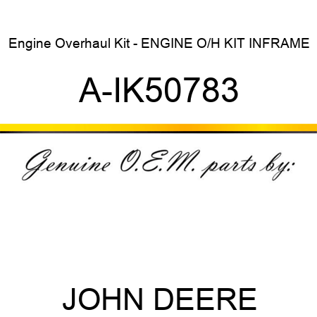 Engine Overhaul Kit - ENGINE O/H KIT, INFRAME A-IK50783