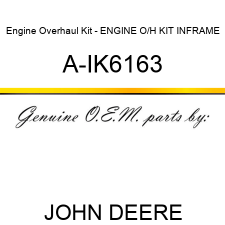 Engine Overhaul Kit - ENGINE O/H KIT, INFRAME A-IK6163