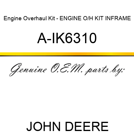 Engine Overhaul Kit - ENGINE O/H KIT, INFRAME A-IK6310