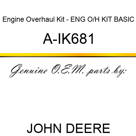Engine Overhaul Kit - ENG O/H KIT, BASIC A-IK681
