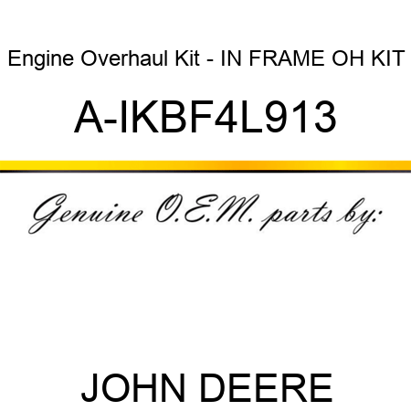 Engine Overhaul Kit - IN FRAME OH KIT A-IKBF4L913