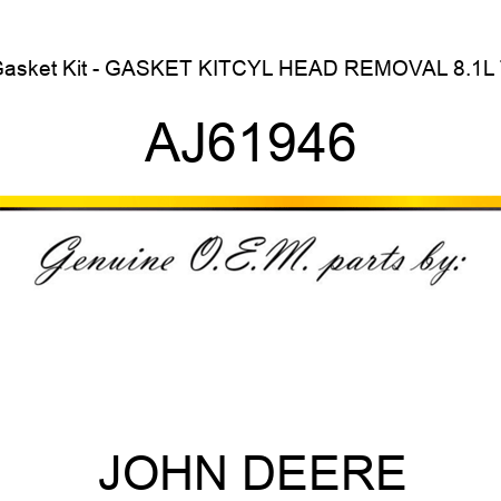 Gasket Kit - GASKET KIT,CYL HEAD REMOVAL, 8.1L T AJ61946