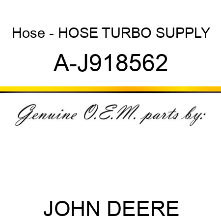 Hose - HOSE, TURBO SUPPLY A-J918562