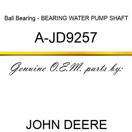 Ball Bearing - BEARING, WATER PUMP SHAFT A-JD9257