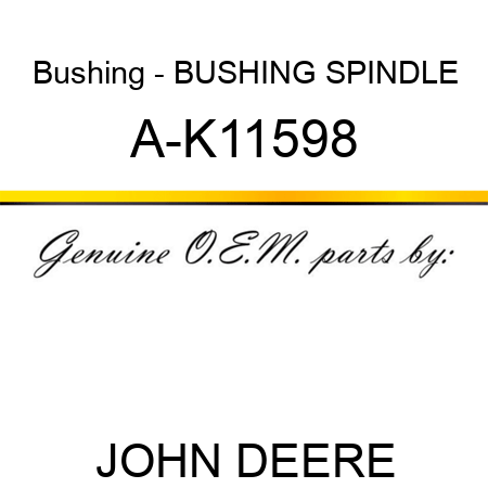 Bushing - BUSHING, SPINDLE A-K11598