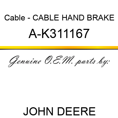 Cable - CABLE, HAND BRAKE A-K311167