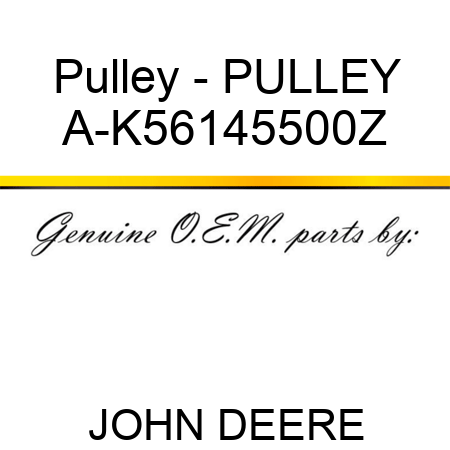 Pulley - PULLEY A-K56145500Z