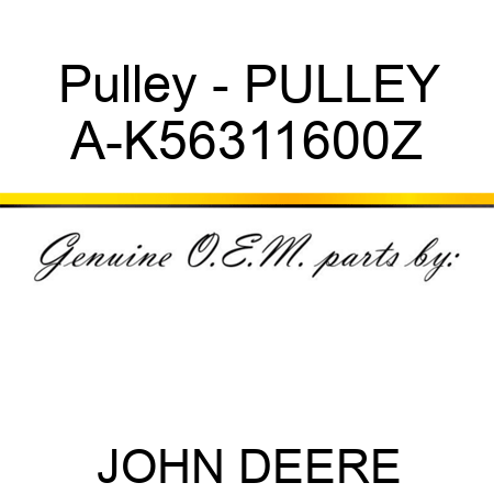 Pulley - PULLEY A-K56311600Z