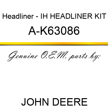 Headliner - IH HEADLINER KIT A-K63086