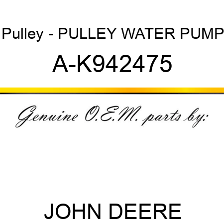 Pulley - PULLEY, WATER PUMP A-K942475