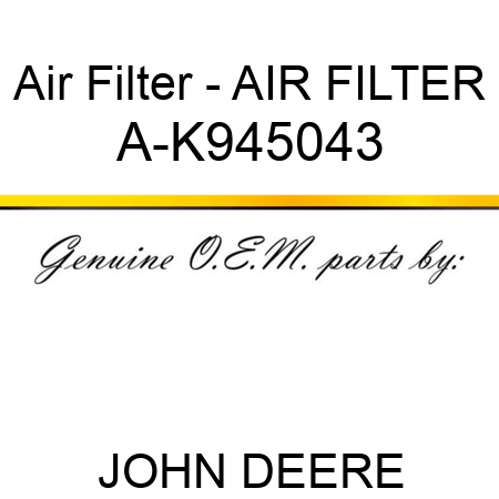 Air Filter - AIR FILTER A-K945043