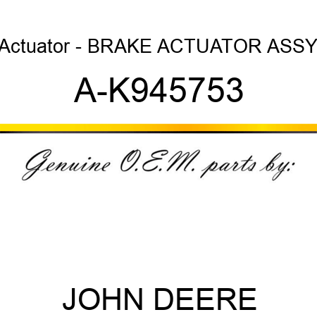 Actuator - BRAKE ACTUATOR ASSY A-K945753