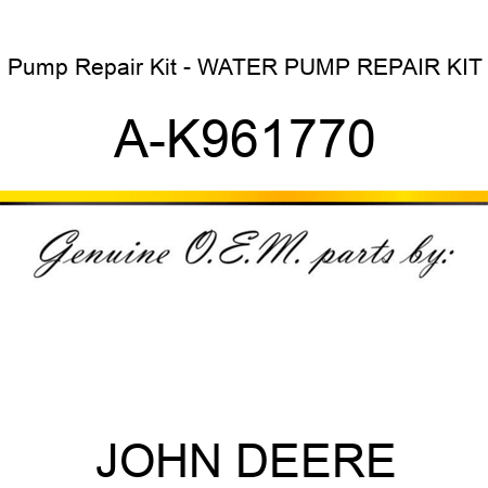 Pump Repair Kit - WATER PUMP REPAIR KIT A-K961770