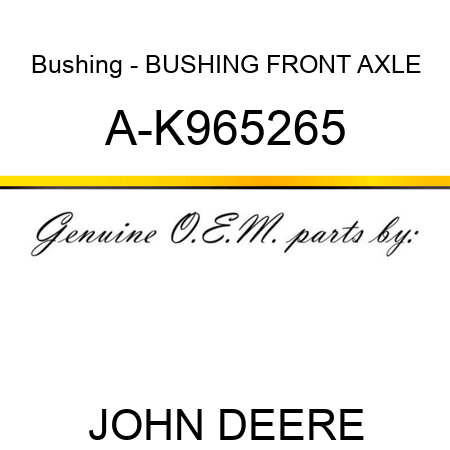 Bushing - BUSHING, FRONT AXLE A-K965265