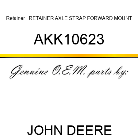 Retainer - RETAINER, AXLE STRAP FORWARD MOUNT, AKK10623