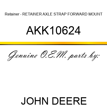 Retainer - RETAINER, AXLE STRAP FORWARD MOUNT, AKK10624