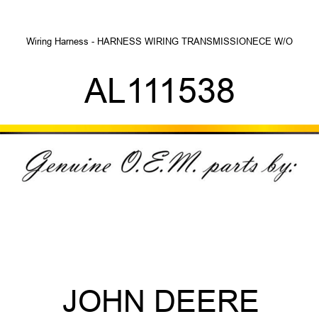 Wiring Harness - HARNESS WIRING TRANSMISSION,ECE W/O AL111538