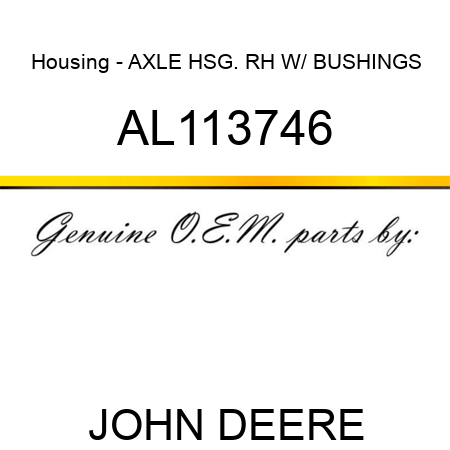 Housing - AXLE HSG. RH, W/ BUSHINGS AL113746