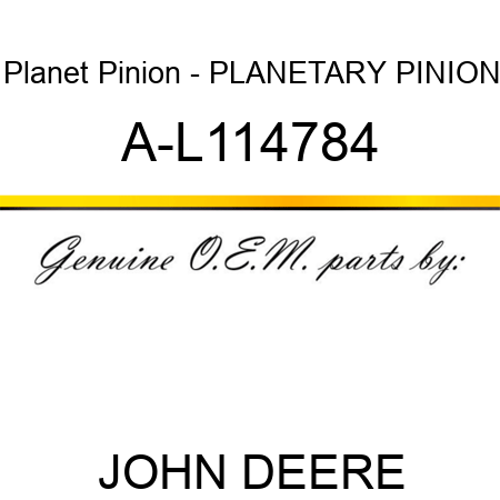 Planet Pinion - PLANETARY PINION A-L114784