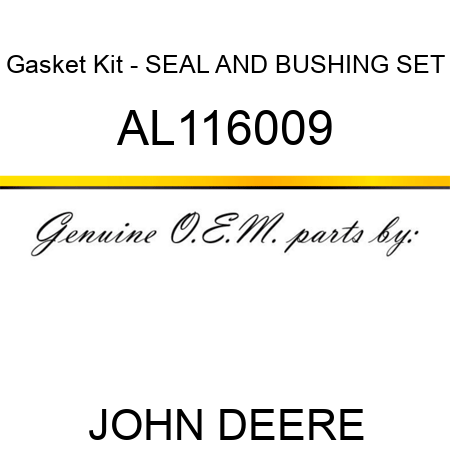 Gasket Kit - SEAL AND BUSHING SET AL116009