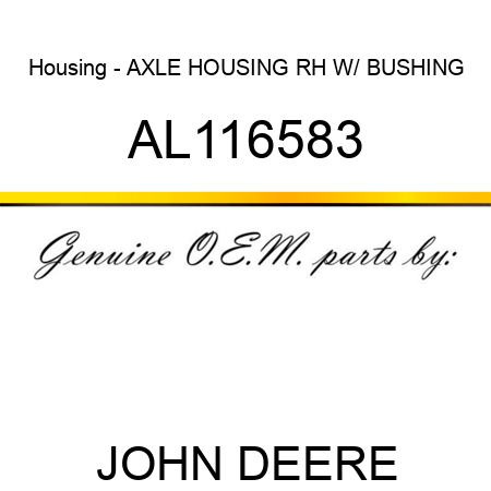 Housing - AXLE HOUSING RH, W/ BUSHING AL116583