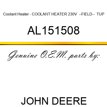 Coolant Heater - COOLANT HEATER 230V  --FIELD--  TUP AL151508