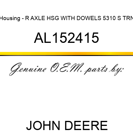 Housing - R AXLE HSG WITH DOWELS 5310 S TRN AL152415