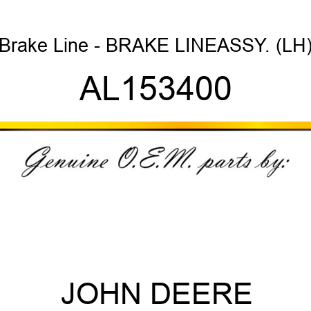 Brake Line - BRAKE LINE,ASSY., (LH) AL153400
