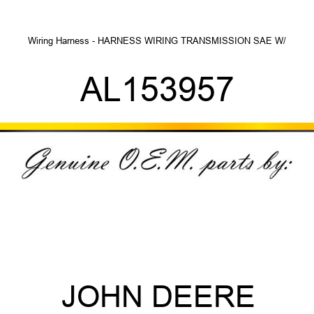 Wiring Harness - HARNESS WIRING, TRANSMISSION SAE W/ AL153957