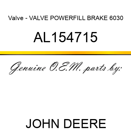 Valve - VALVE, POWERFILL BRAKE 6030 AL154715