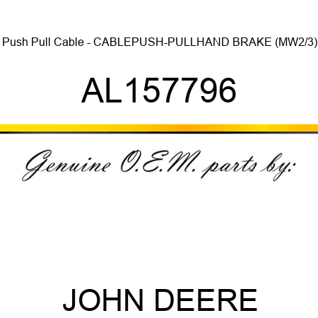 Push Pull Cable - CABLE,PUSH-PULL,HAND BRAKE (MW2/3) AL157796