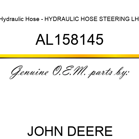 Hydraulic Hose - HYDRAULIC HOSE, STEERING LH. AL158145