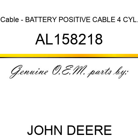 Cable - BATTERY POSITIVE CABLE 4 CYL. AL158218