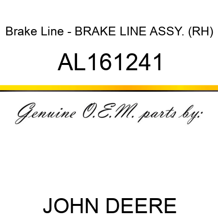 Brake Line - BRAKE LINE, ASSY., (RH) AL161241