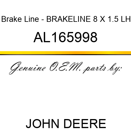 Brake Line - BRAKELINE 8 X 1.5, LH AL165998