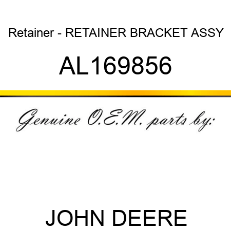 Retainer - RETAINER, BRACKET, ASSY AL169856