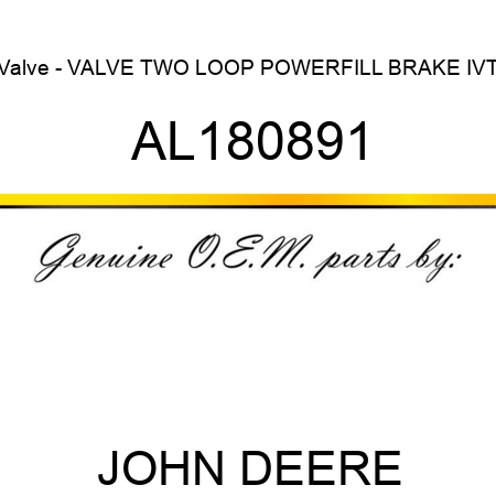 Valve - VALVE, TWO LOOP POWERFILL BRAKE IVT AL180891
