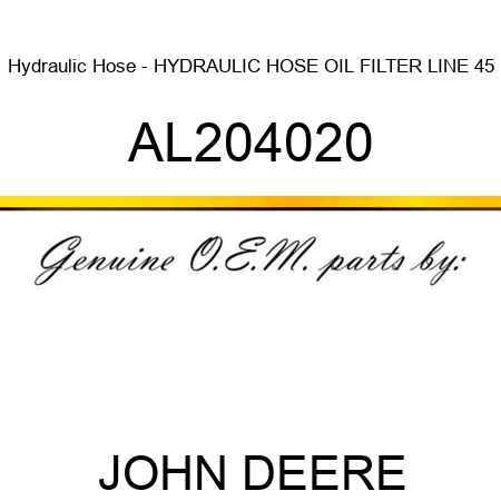 Hydraulic Hose - HYDRAULIC HOSE, OIL FILTER LINE, 45 AL204020