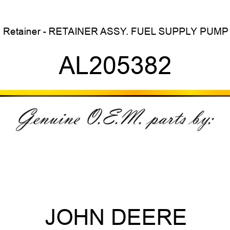 Retainer - RETAINER, ASSY., FUEL SUPPLY PUMP AL205382