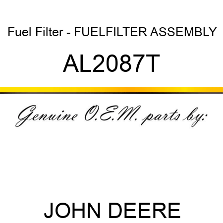 Fuel Filter - FUEL,FILTER ASSEMBLY AL2087T