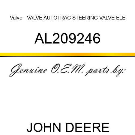 Valve - VALVE, AUTOTRAC STEERING VALVE, ELE AL209246
