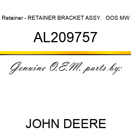 Retainer - RETAINER, BRACKET, ASSY. ,  OOS, MW AL209757
