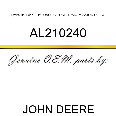 Hydraulic Hose - HYDRAULIC HOSE, TRANSMISSION OIL CO AL210240