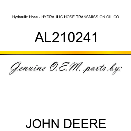 Hydraulic Hose - HYDRAULIC HOSE, TRANSMISSION OIL CO AL210241