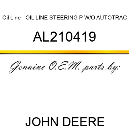Oil Line - OIL LINE, STEERING, P, W/O AUTOTRAC AL210419