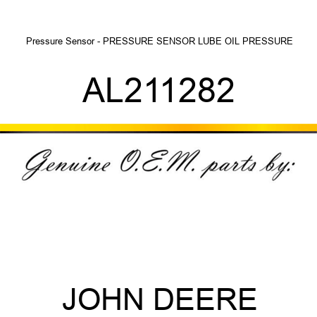 Pressure Sensor - PRESSURE SENSOR, LUBE OIL PRESSURE AL211282