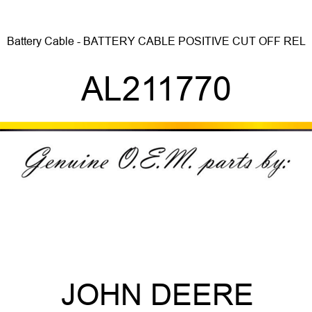 Battery Cable - BATTERY CABLE, POSITIVE CUT OFF REL AL211770