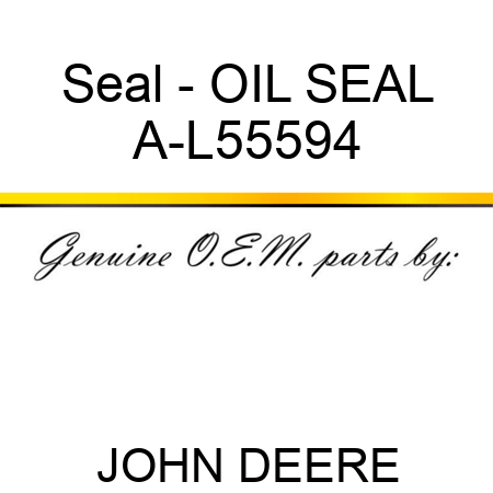 Seal - OIL SEAL A-L55594
