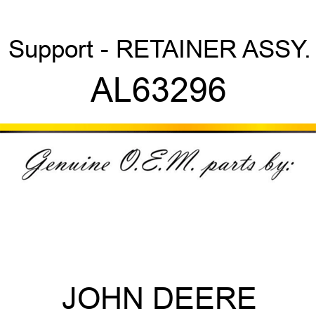 Support - RETAINER ASSY. AL63296