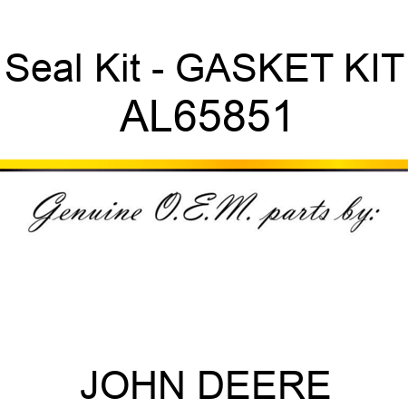 Seal Kit - GASKET KIT AL65851